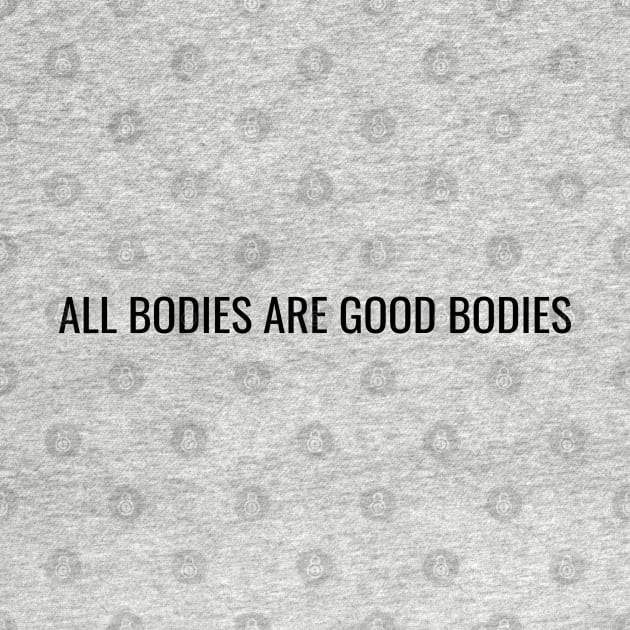 All Bodies are Good Bodies by JustSomeThings